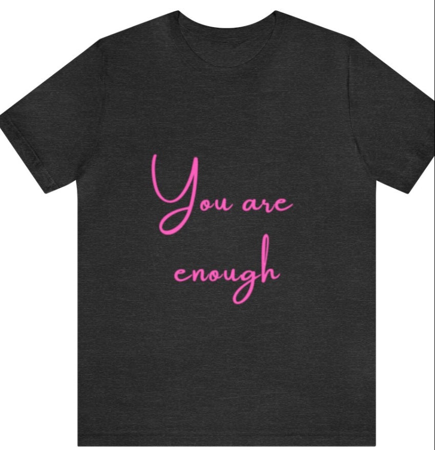 You are enough - Empowering Apparel