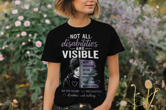 Not All Disabilities Are Visible T-Shirt | Mental Health Awareness | Invisible Illness Support | Self Care & Emotional Wellness Apparel
